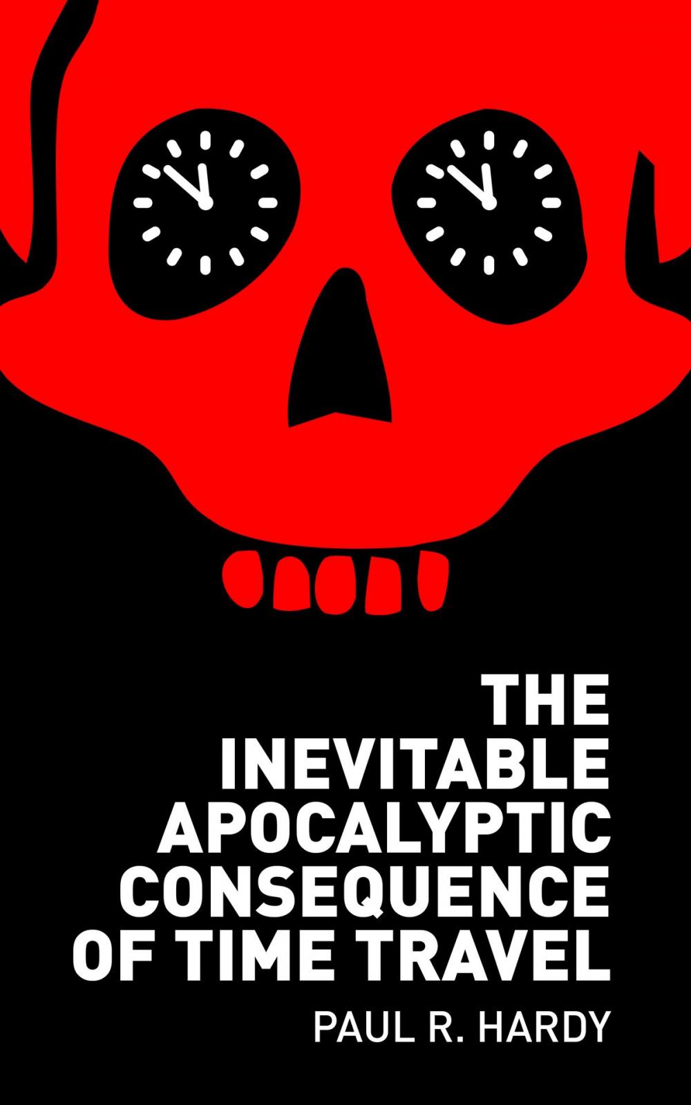 Big bigCover of The Inevitable Apocalyptic Consequence of Time Travel