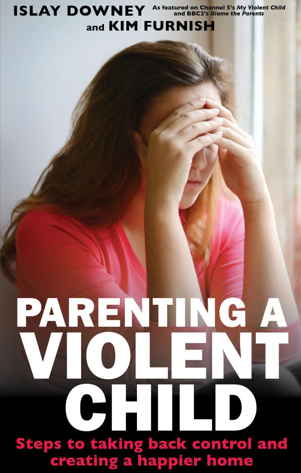 Big bigCover of Parenting a Violent Child: Steps to taking back control and creating a happier home