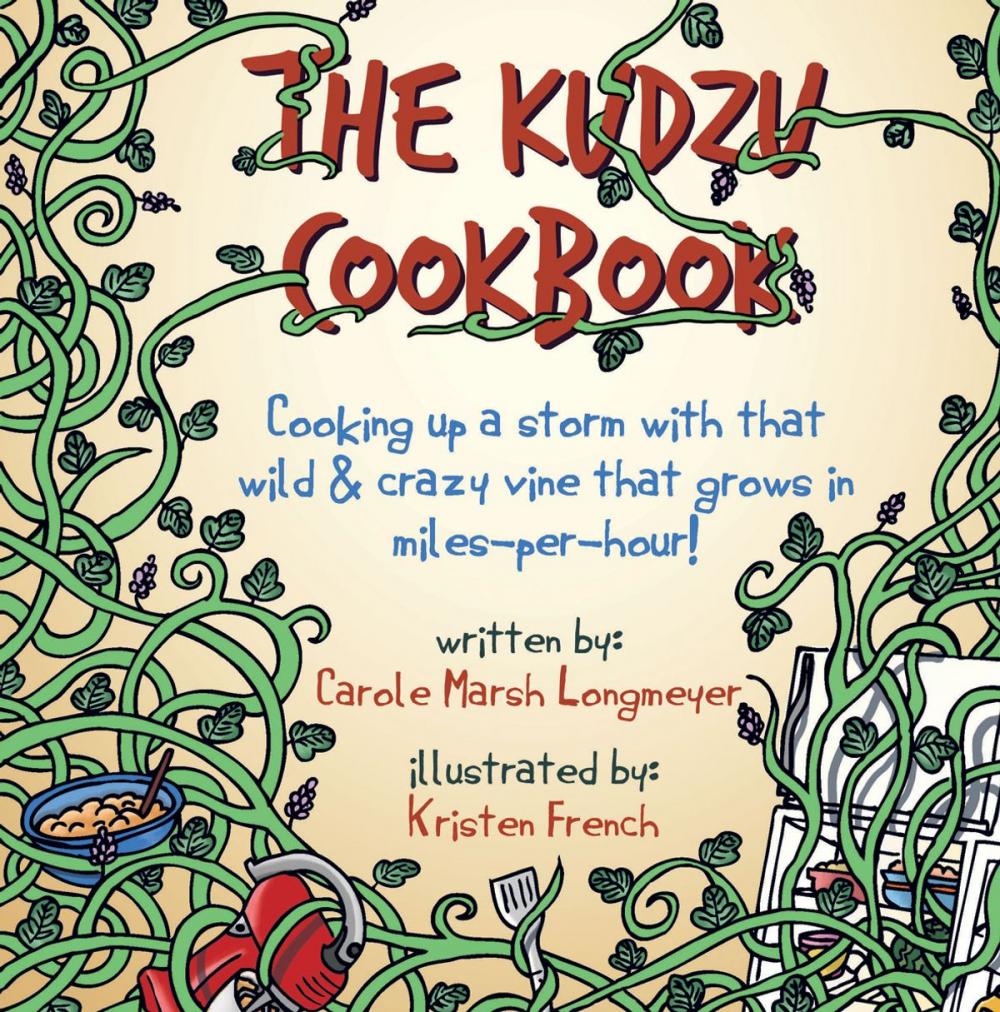 Big bigCover of THE KUDZU COOKBOOK: Cooking up a storm with that wild & crazy vine that grows in miles-per-hour!