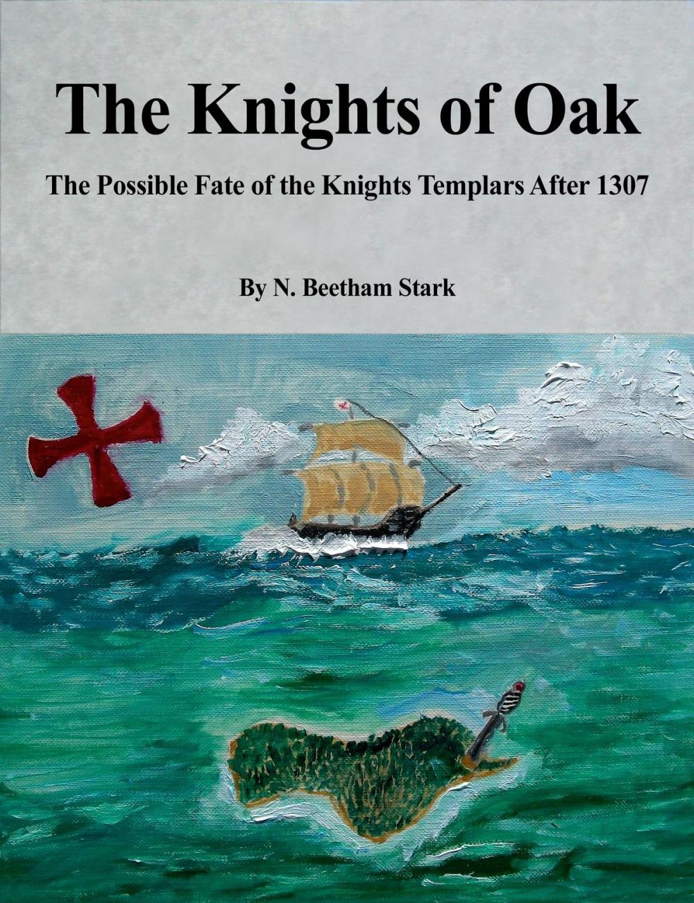 Big bigCover of Oak Island: The Knights of Oak: The Possible Fate of the Knights Templars After 1307