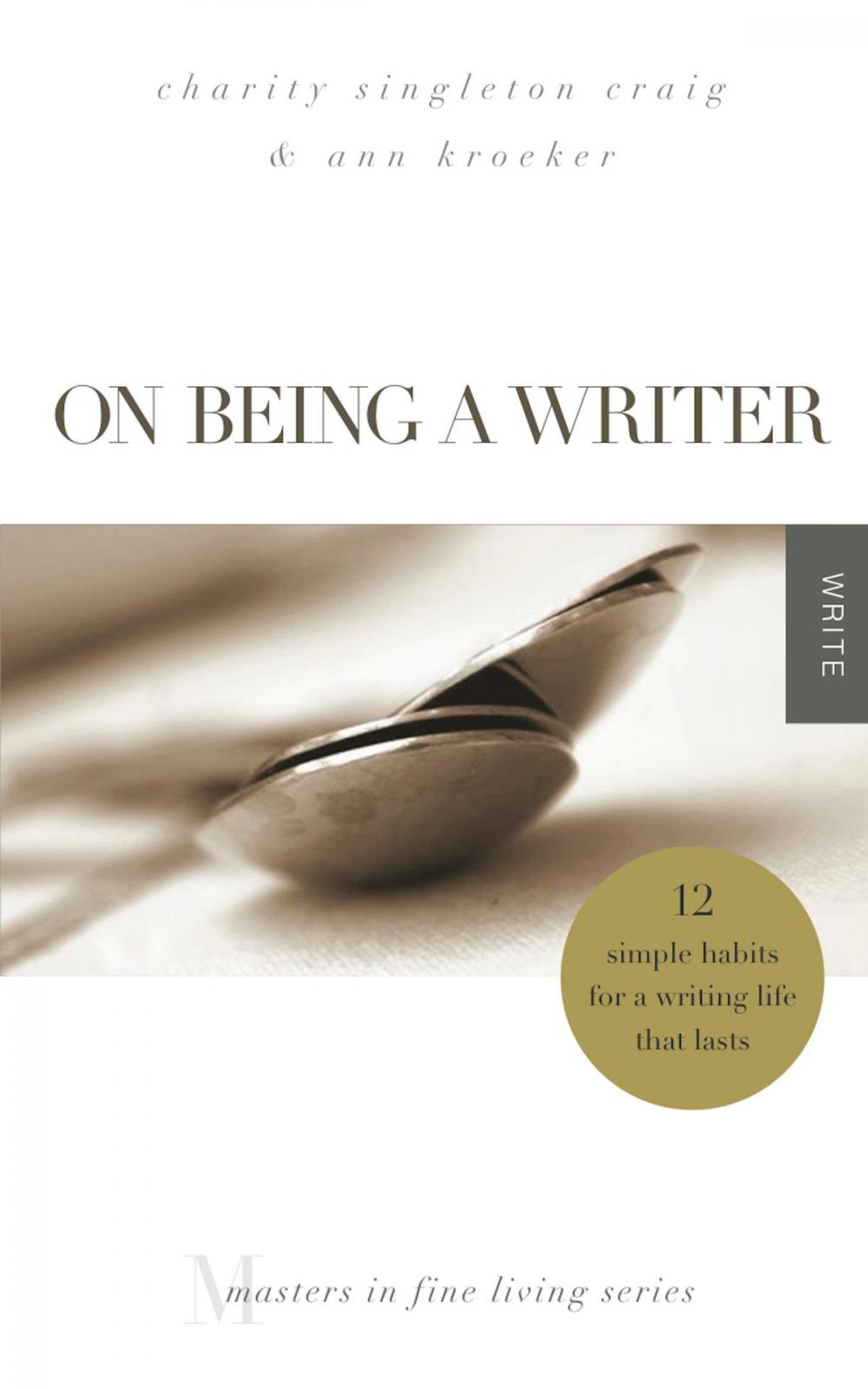 Big bigCover of On Being a Writer: 12 Simple Habits for a Writing Life that Lasts