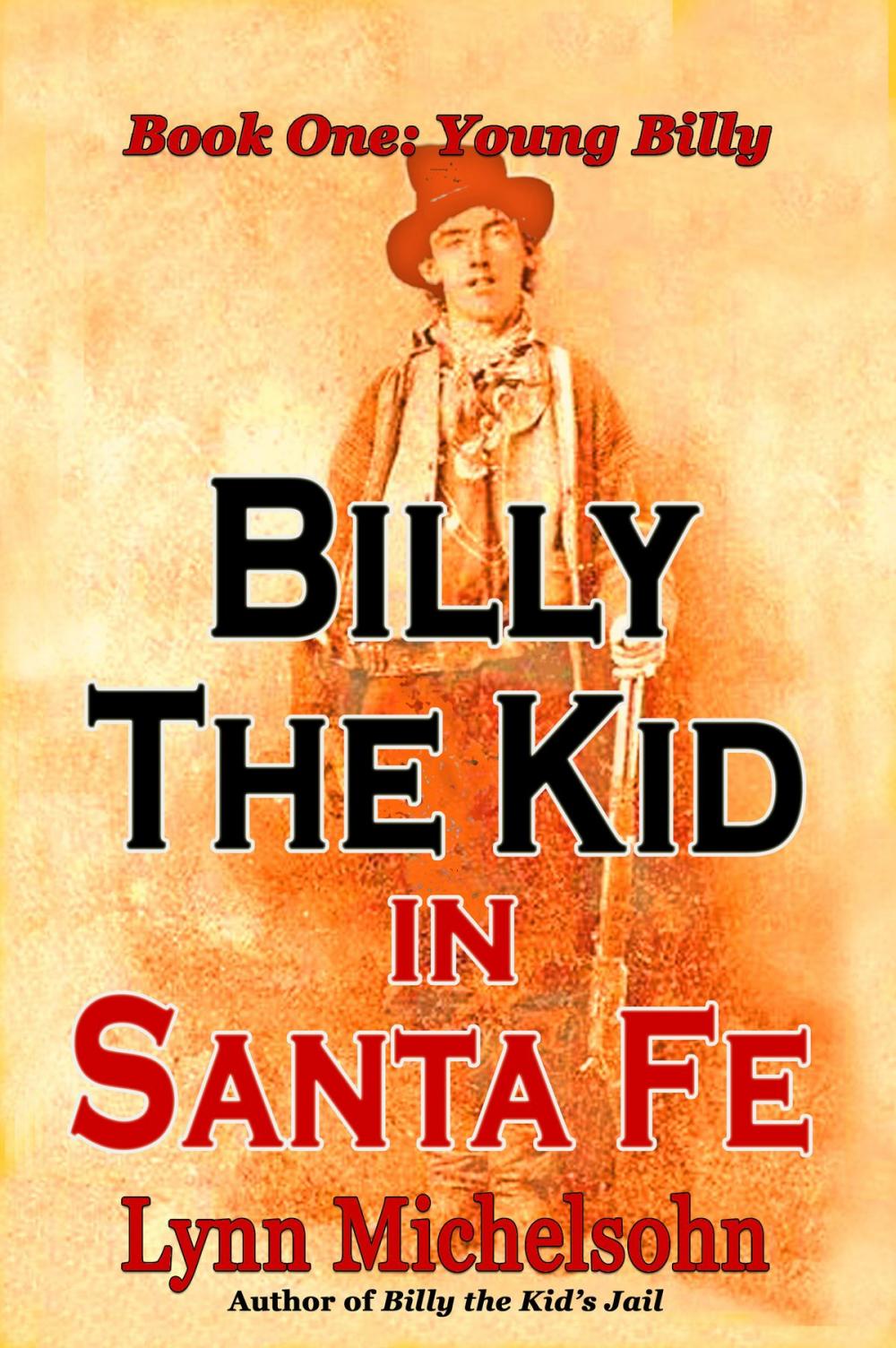 Big bigCover of Billy the Kid in Santa Fe: Wild West History, Outlaw Legends, and the City at the End of the Santa Fe Trail. A Non-Fiction Trilogy. Book One: Young Billy