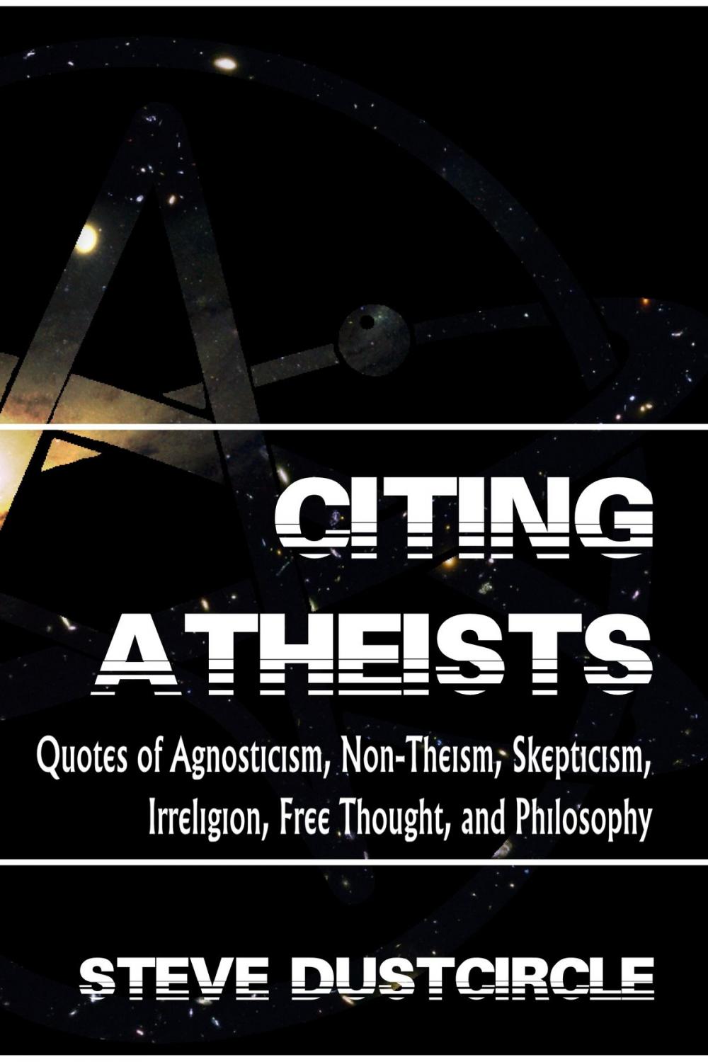 Big bigCover of Citing Atheists: Quotes of Agnosticism, Non-Theism, Skepticism, Irreligion, Free Thought, and Philosophy