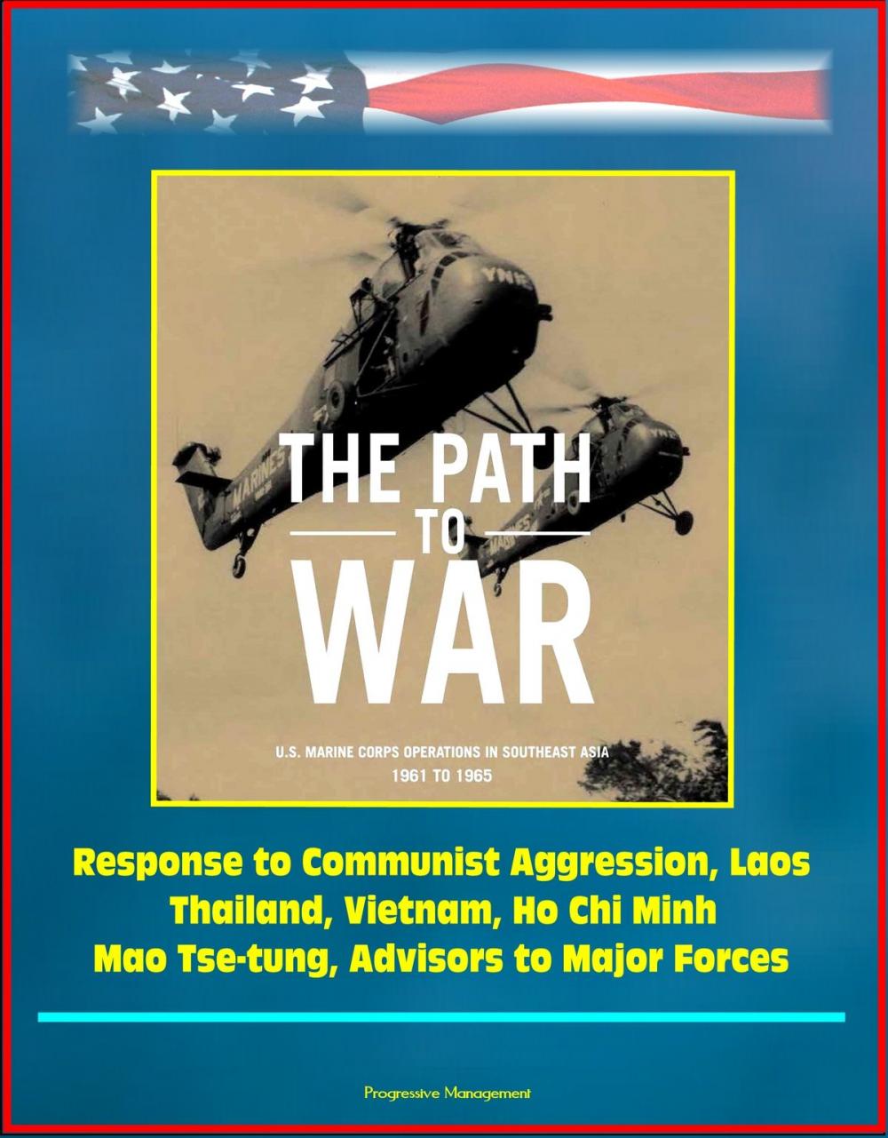 Big bigCover of The Path to War: U.S. Marine Corps Operations in Southeast Asia 1961 to 1965 - Response to Communist Aggression, Laos, Thailand, Vietnam, Ho Chi Minh, Mao Tse-tung, Advisors to Major Forces