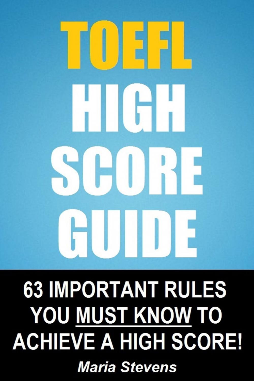 Big bigCover of TOEFL High Score Guide: 64 Important Rules You Must Know To Achieve A High Score!