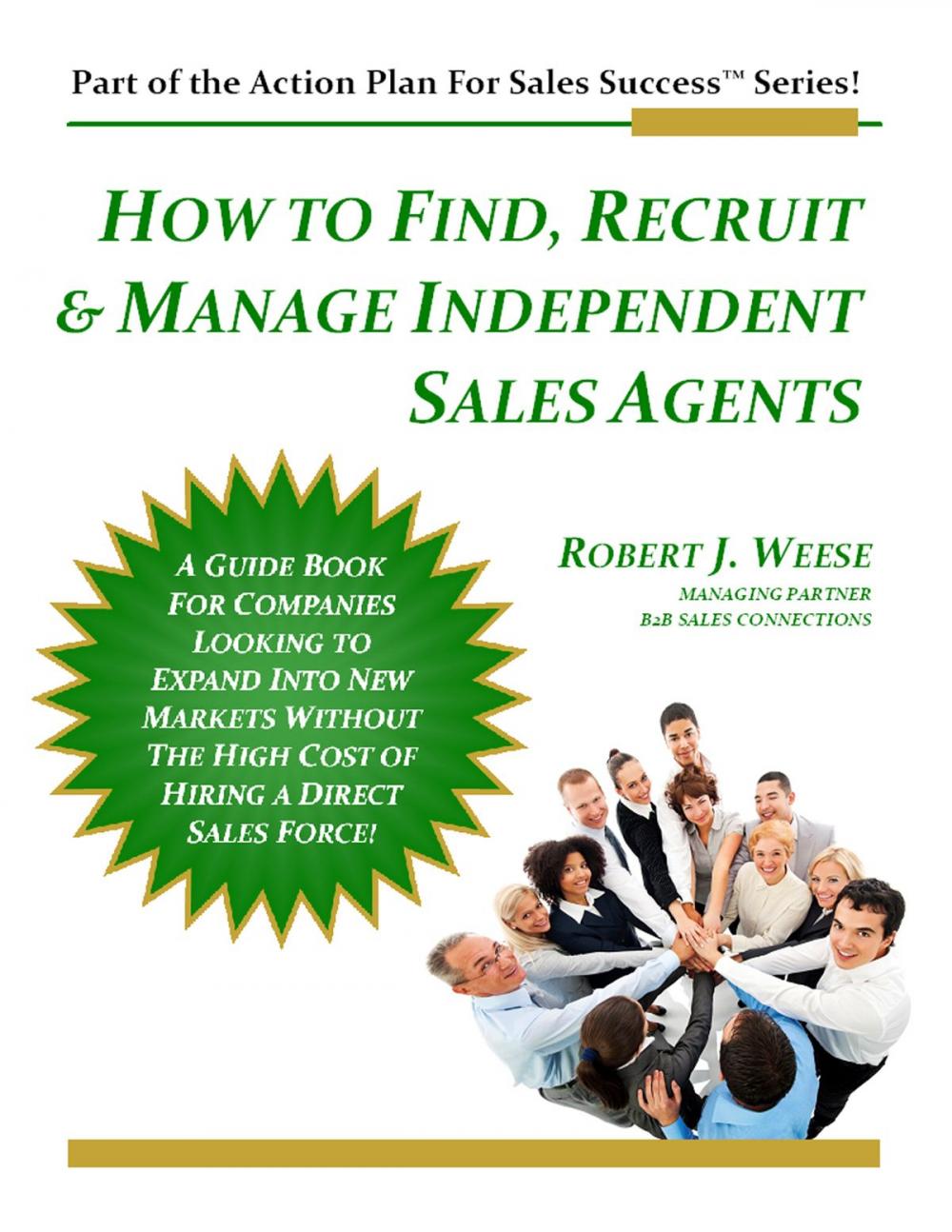 Big bigCover of How to Find, Recruit & Manage Independent Sales Agents: Part of the Action Plan For Sales Success Series!