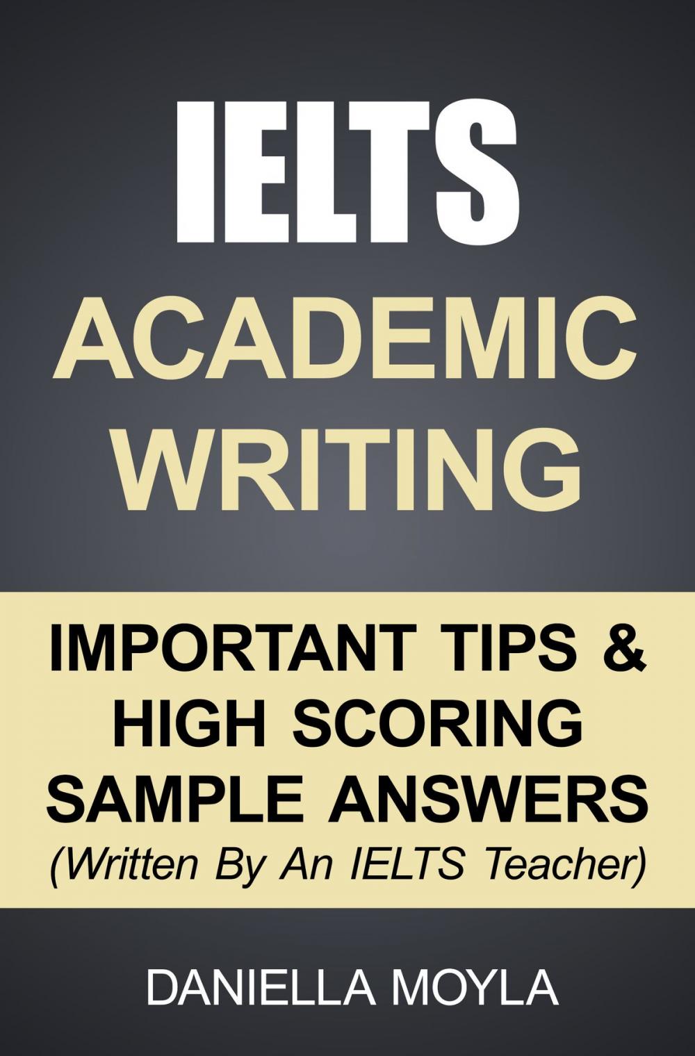 Big bigCover of IELTS Academic Writing: Important Tips & High Scoring Sample Answers