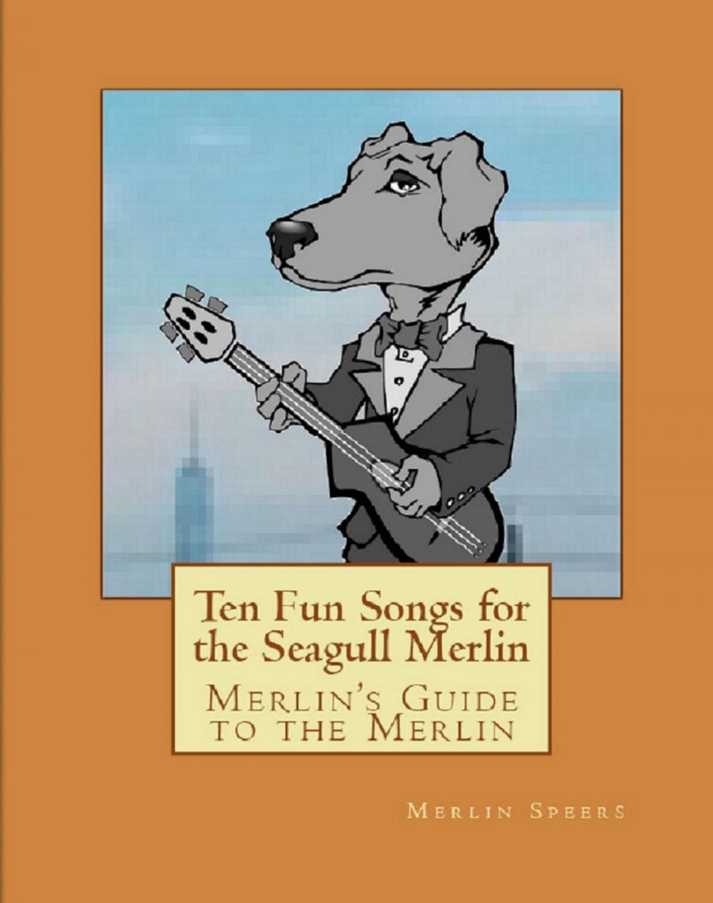 Big bigCover of Merlin’s Guide to the Merlin: Ten Fun Songs for Seagull Merlin
