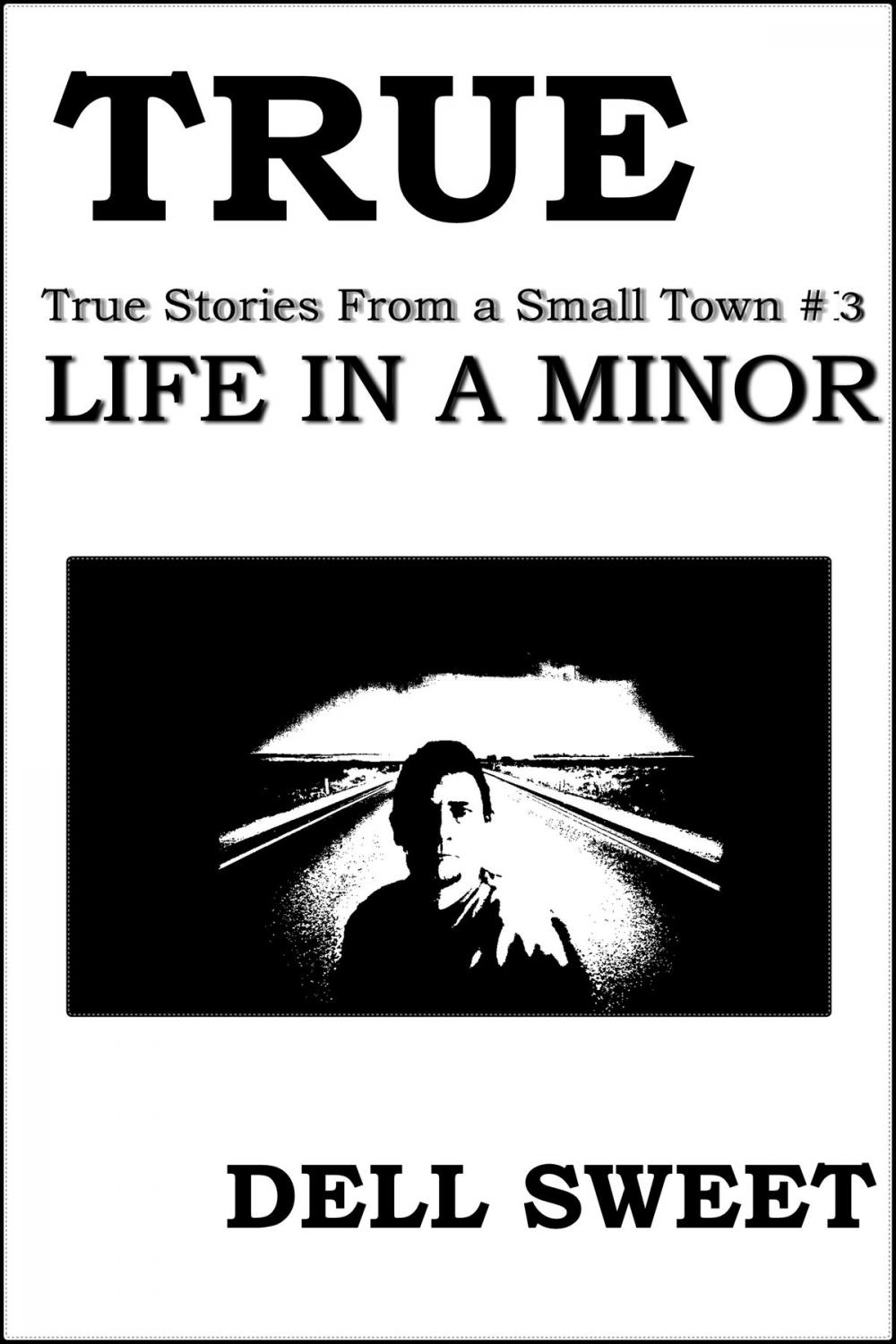 Big bigCover of True: True Stories From a Small Town #3: Life in A minor