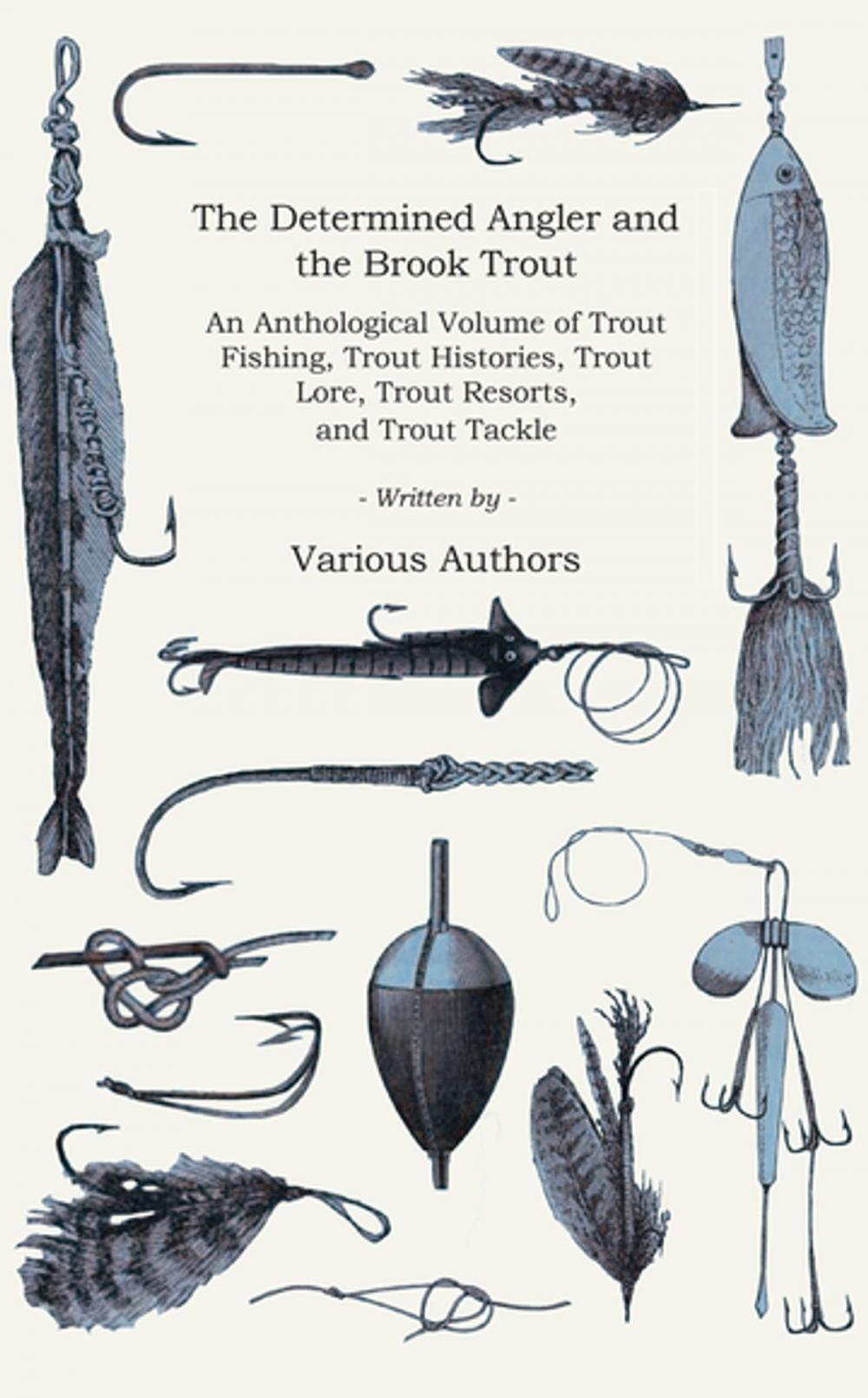 Big bigCover of The Determined Angler and the Brook Trout - An Anthological Volume of Trout Fishing, Trout Histories, Trout Lore, Trout Resorts, and Trout Tackle (History of Fishing Series)