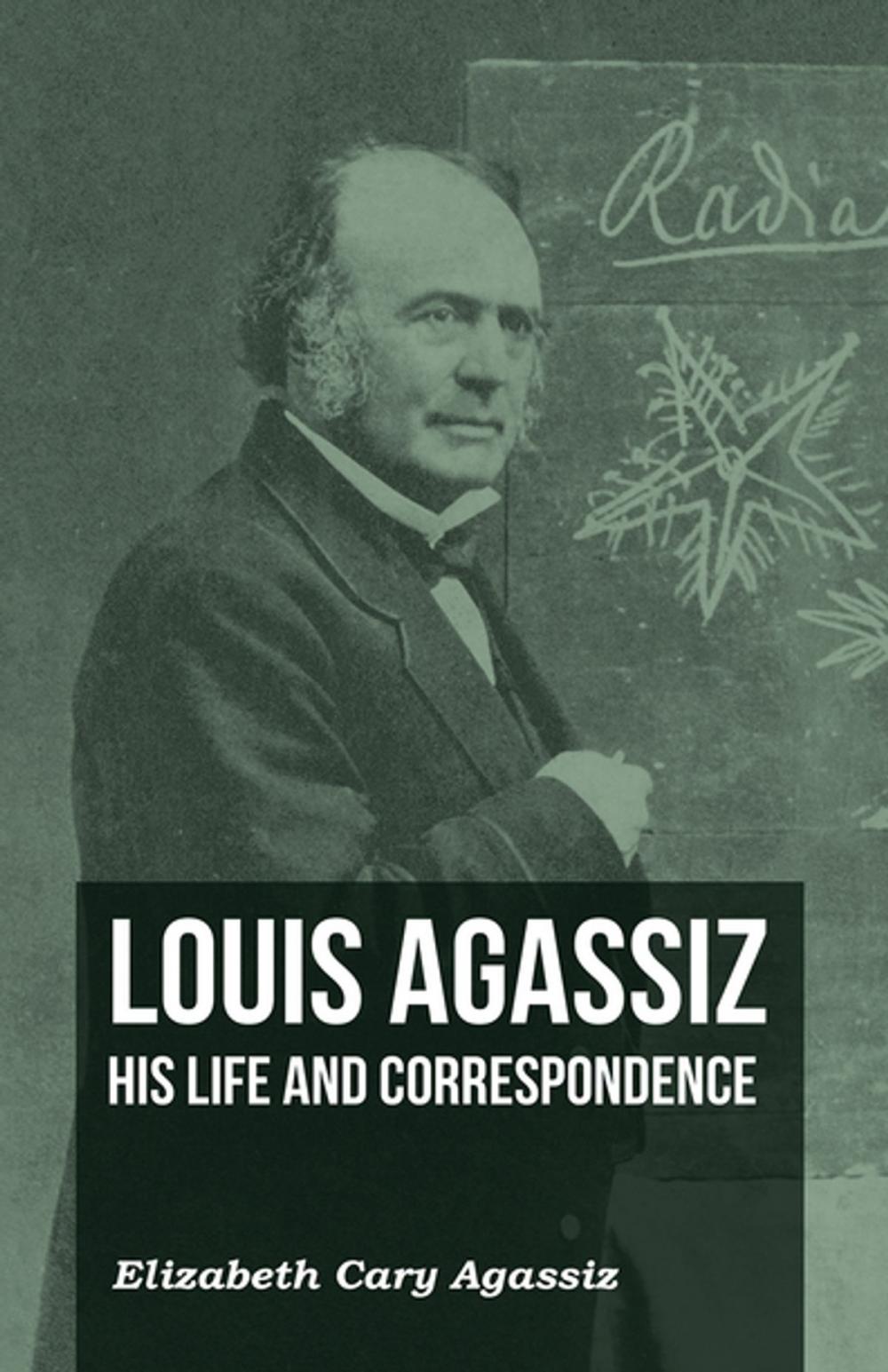 Big bigCover of Louis Agassiz - His Life and Correspondence