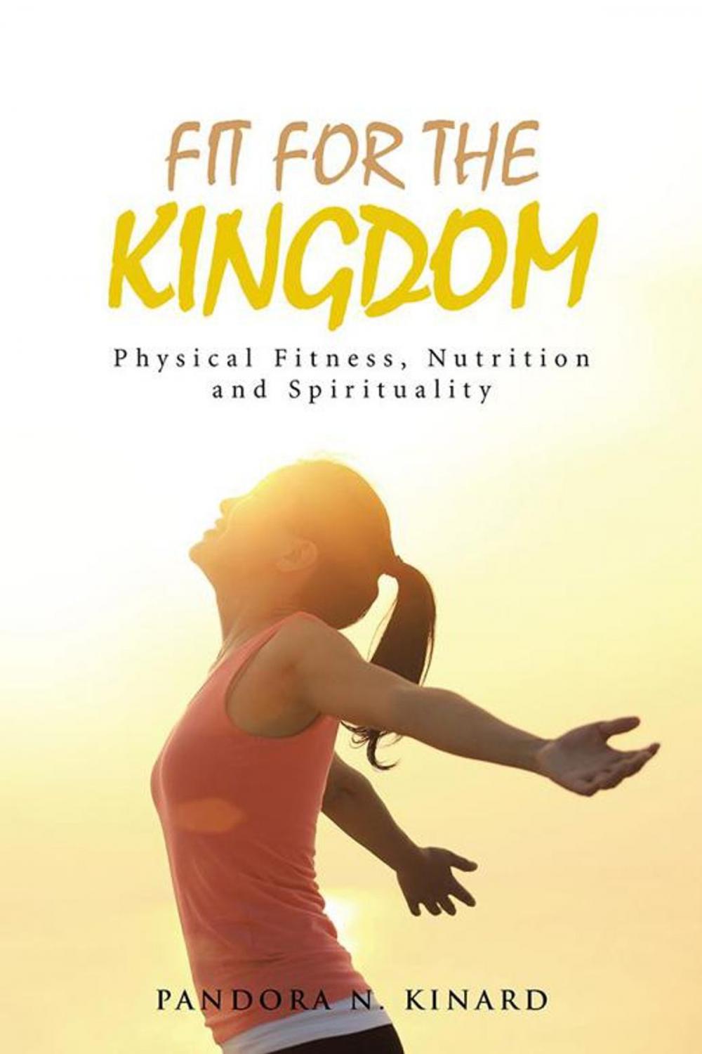 Big bigCover of Fit for the Kingdom: Physical Fitness, Nutrition and Spirituality