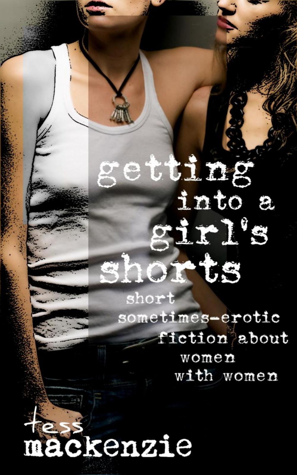 Big bigCover of Getting Into a Girl's Shorts: Short Sometimes-Erotic Fiction about Women With Women