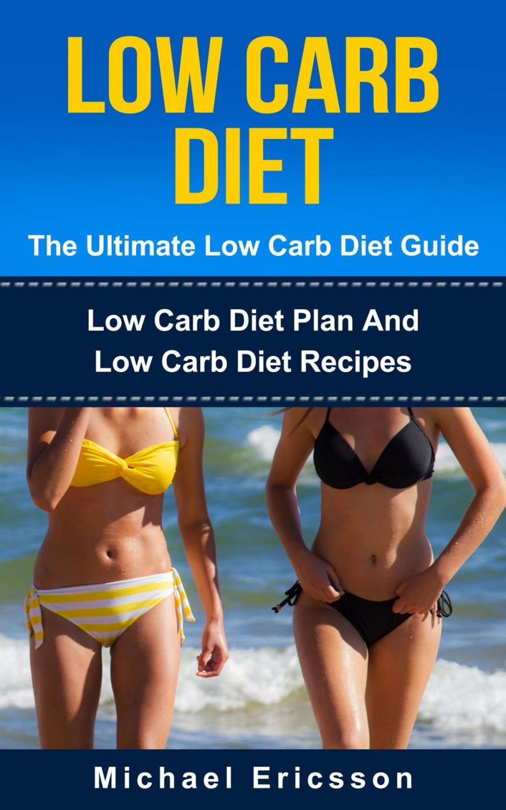 Big bigCover of Low Carb Diet - The Ultimate Low Carb Diet Guide: Low Carb Diet Plan And Low Carb Diet Recipes
