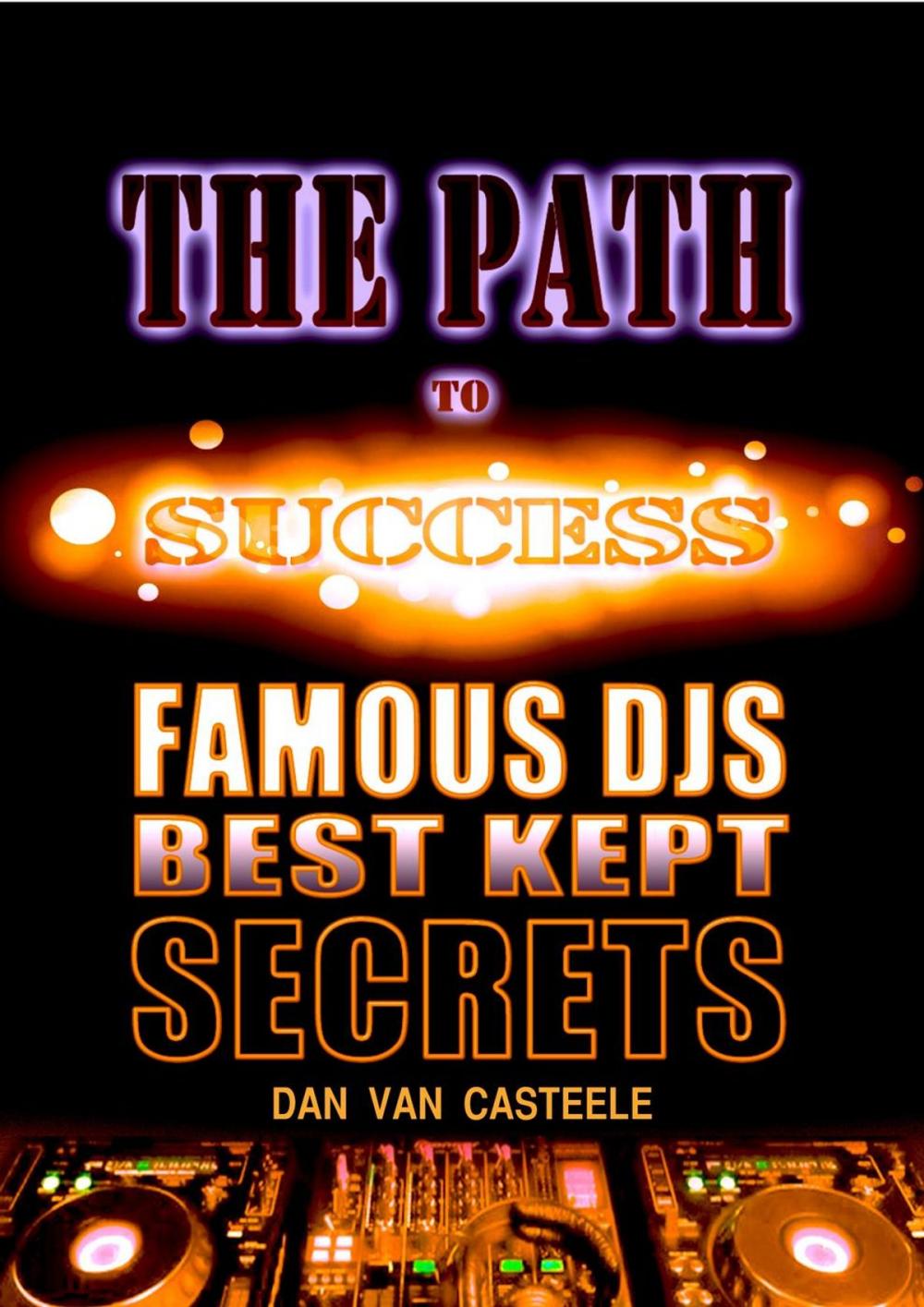Big bigCover of The Path to Success: Famous DJs Best Kept Secrets