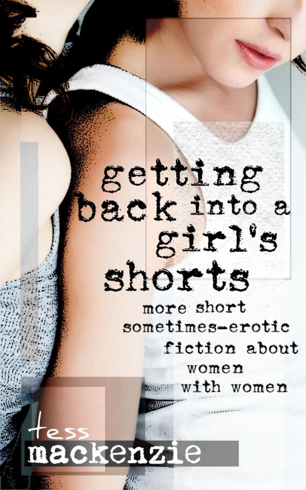 Big bigCover of Getting Back Into a Girl’s Shorts: More Short Sometimes-Erotic Fiction about Women With Women