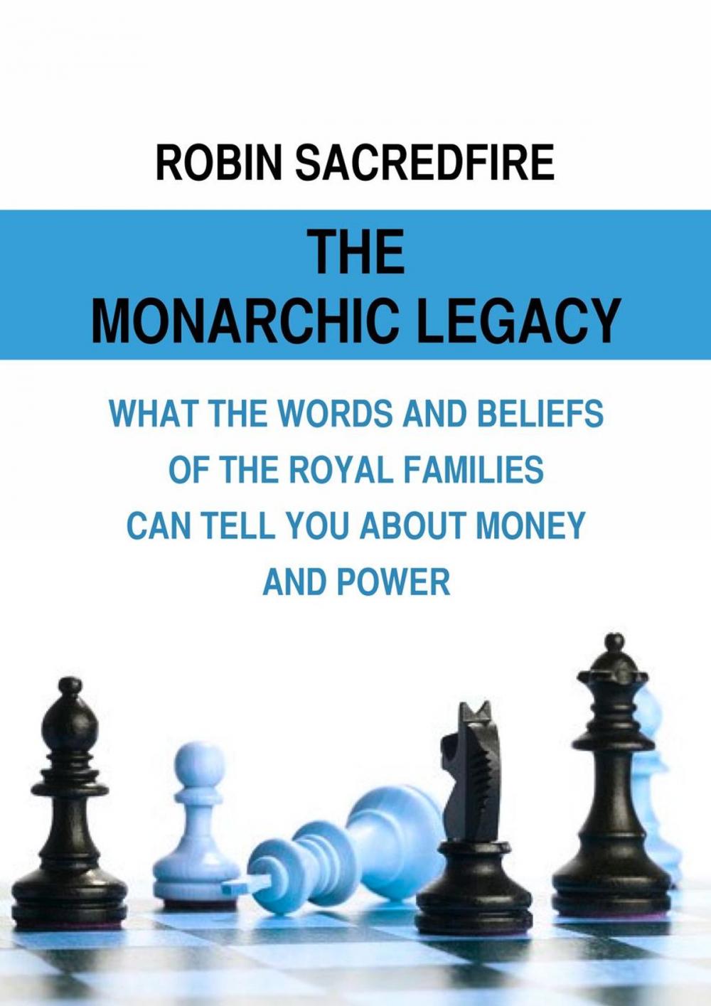 Big bigCover of The Monarchic Legacy: What the Words and Beliefs of the Royal Families Can Tell You About Money and Power