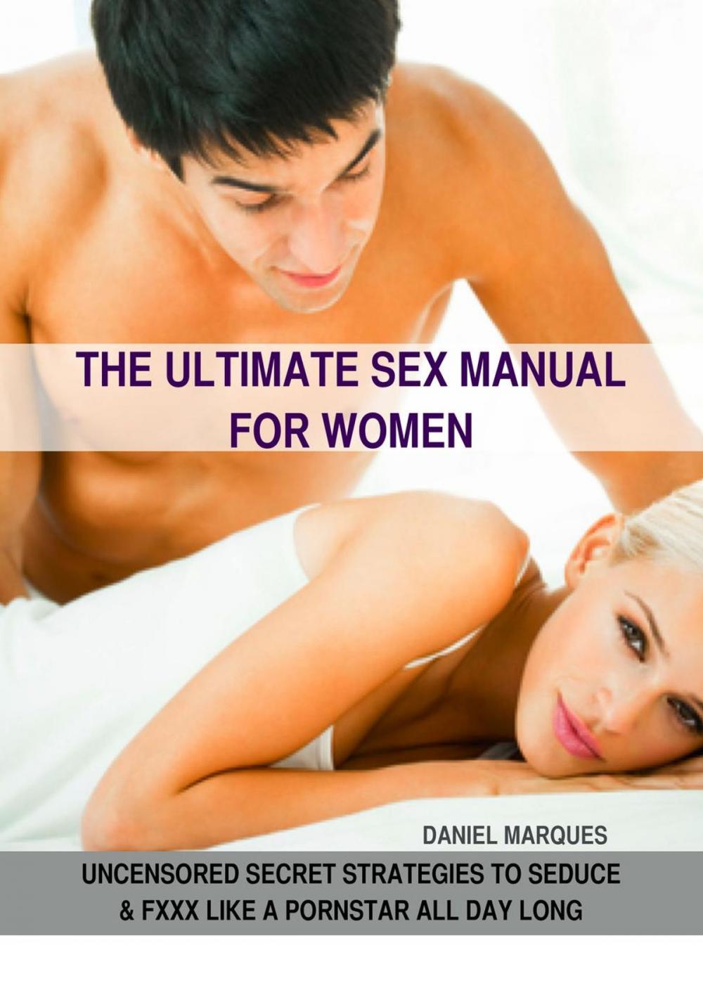 Big bigCover of The Ultimate Sex Manual for Women: Uncensored Secret Strategies to Seduce and Fxxx Like a Pornstar All Day Long