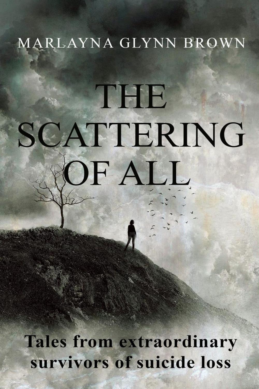Big bigCover of The Scattering of All: Tales From Extraordinary Survivors of Suicide Loss