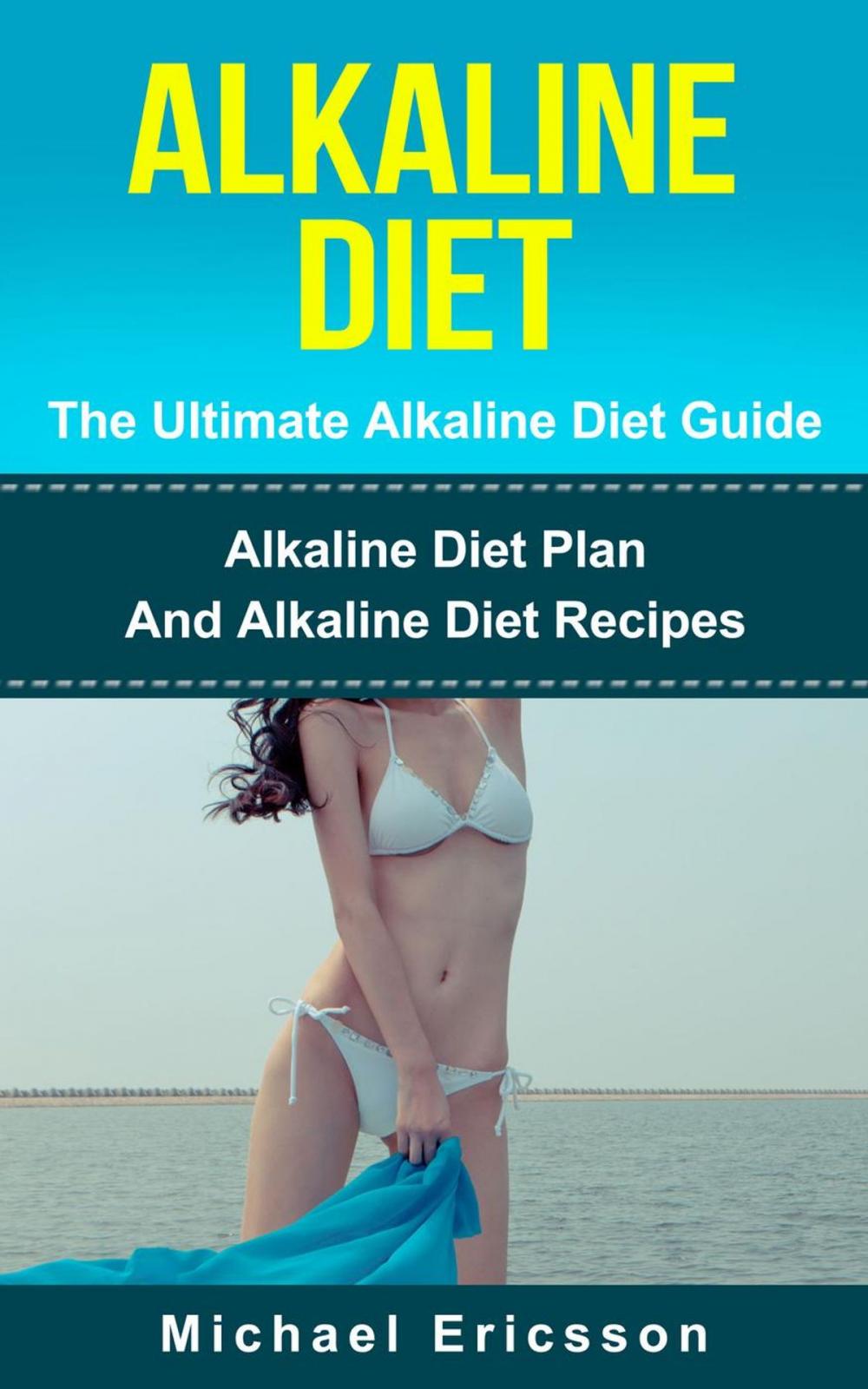 Big bigCover of Alkaline Diet - The Ultimate Alkaline Diet Guide: Alkaline Diet Plan And Alkaline Diet Recipes