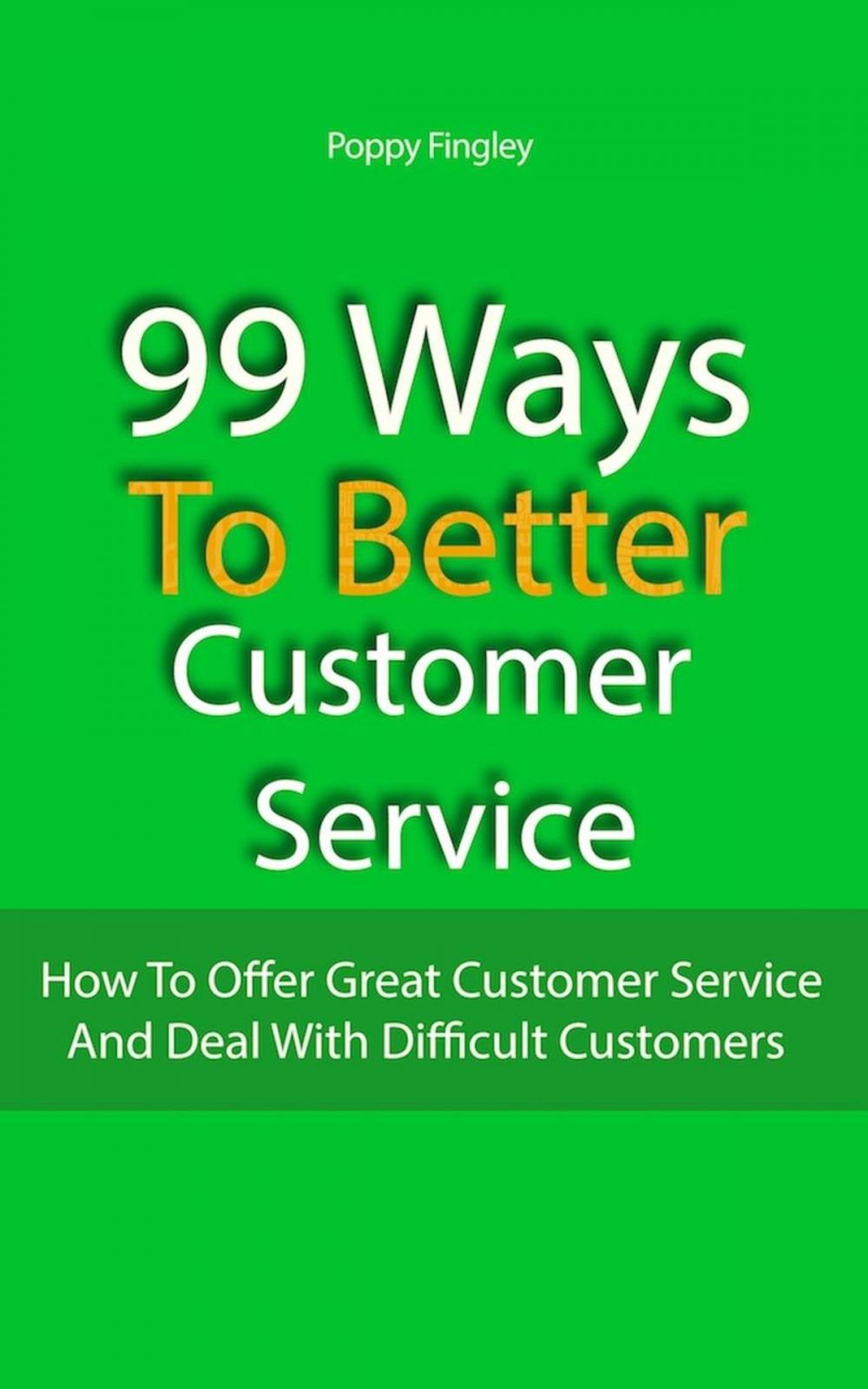Big bigCover of 99 Ways To Better Customer Service: How To Offer Great Customer Service And Deal With Difficult Customers