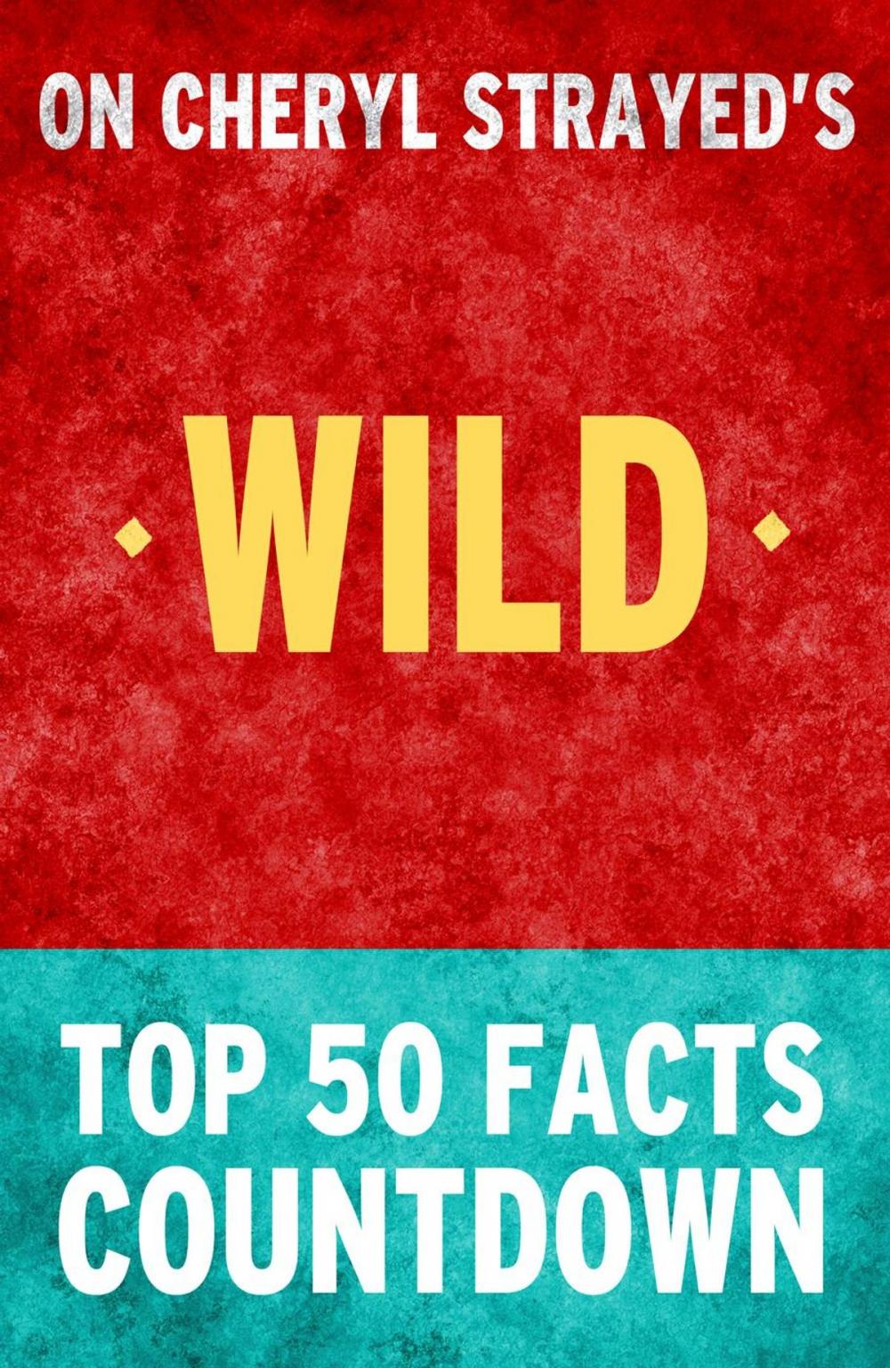 Big bigCover of Wild: From Lost to Found on the Pacific Crest Trail - Top 50 Facts Countdown