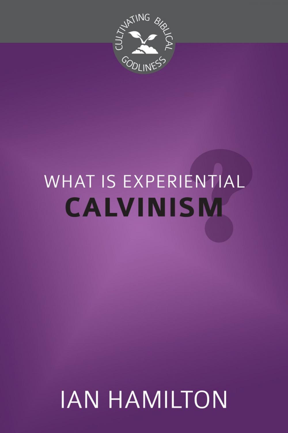 Big bigCover of What Is Experiential Calvinism?