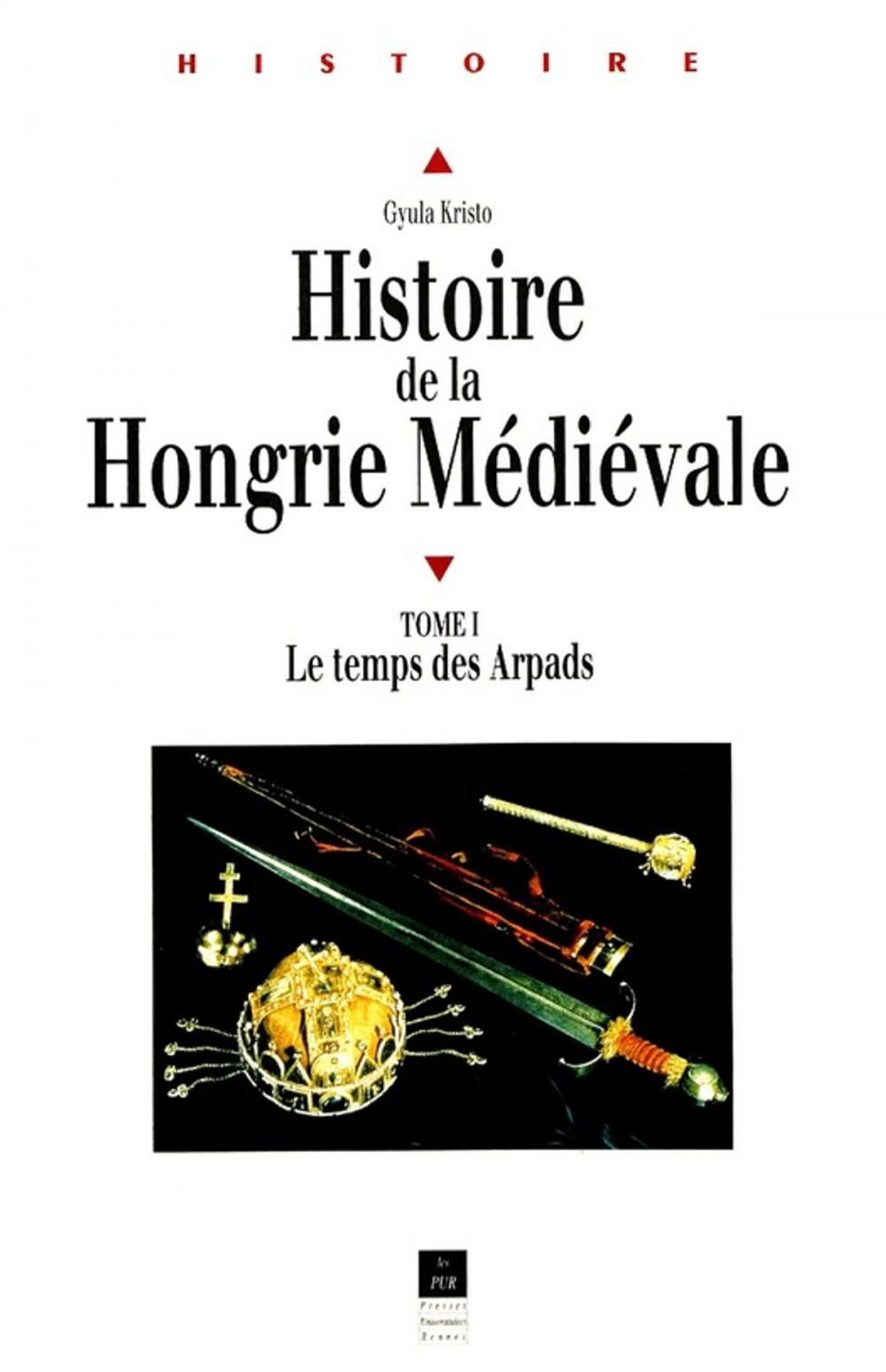 Big bigCover of Histoire de la Hongrie médiévale. Tome I