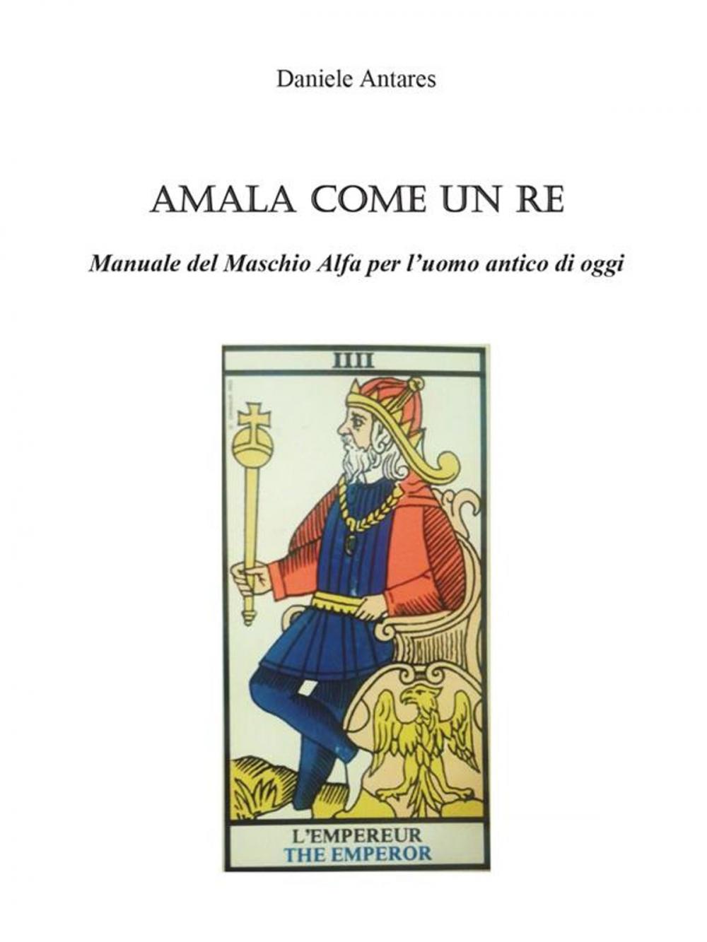 Big bigCover of Amala come un Re. Manuale del Maschio Alfa per l'uomo antico di oggi