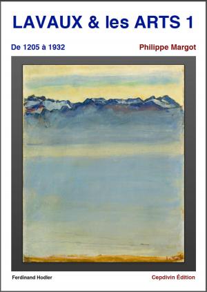Cover of the book LAVAUX & les ARTS 1 by Philippe MARGOT