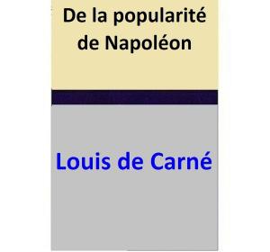 Cover of the book De la popularité de Napoléon by Louis de Carné