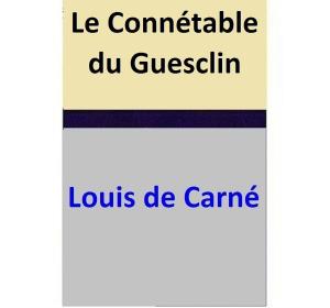 Cover of the book Le Connétable du Guesclin by Louis de Carné