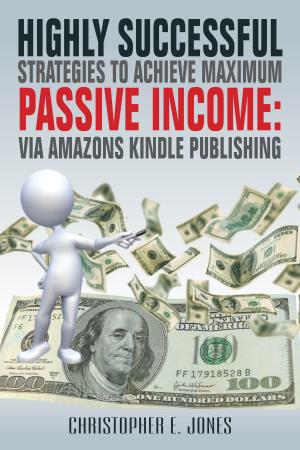 Cover of Highly Successful Strategies To Achieve Maximum Passive Income:
