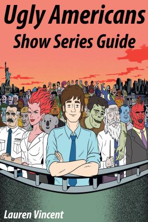 Cover of the book Ugly Americans Show Series Guide by Anna Andrews
