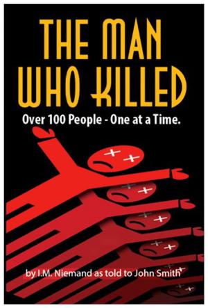 Cover of the book The Man Who Killed 100 People. One at a Time by Terry H. Watson