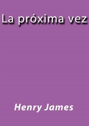 Cover of the book La próxima vez by Henry James
