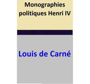 Cover of the book Monographies politiques – Henri IV by Louis de Carné