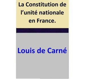 Cover of the book La Constitution de l’unité nationale en France. by Rayen James