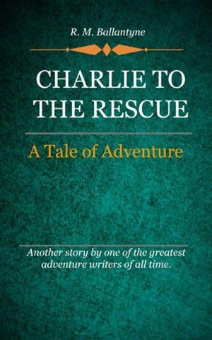 Book cover of Charlie to the Rescue