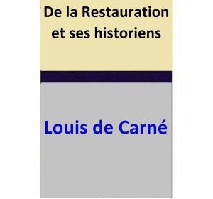 Cover of the book De la Restauration et ses historiens by Louis de Carné