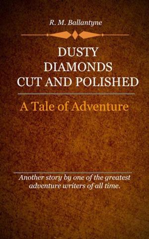 Cover of the book Dusty Diamonds Cut and Polished by Ballantyne, R. M.