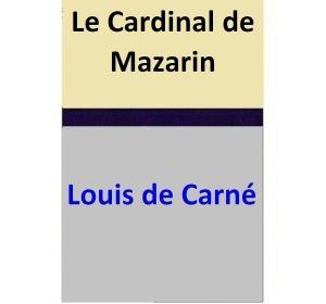 Cover of the book Le Cardinal de Mazarin by Louis de Carné