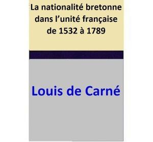 Cover of the book La nationalité bretonne dans l’unité française de 1532 à 1789 by Kathryn Scarborough