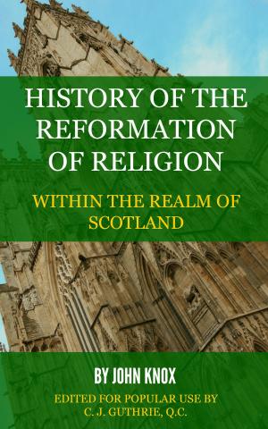 Cover of the book History of the Reformation of Religion Within the Realm of Scotland by D'Aubigne, J. H. Merle