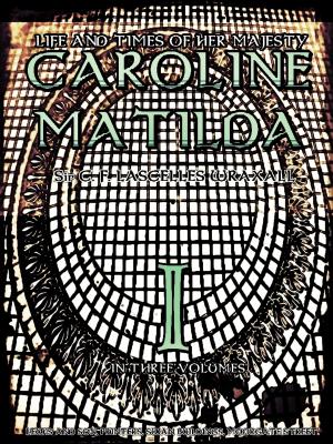 Cover of the book Life and Times of Her Majesty Caroline Matilda, Volume.1 (of 3) by L.K. Wood