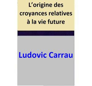 bigCover of the book L’origine des croyances relatives à la vie future by 