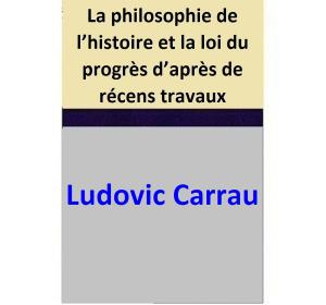 Book cover of La philosophie de l’histoire et la loi du progrès d’après de récens travaux