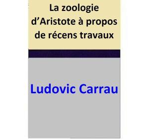 Cover of La zoologie d’Aristote à propos de récens travaux