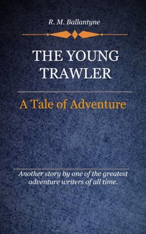 Cover of the book The Young Trawler by Ballantyne, R. M.