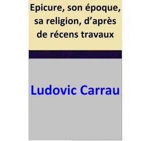 Cover of the book Epicure, son époque, sa religion, d’après de récens travaux by Louisa May Alcott